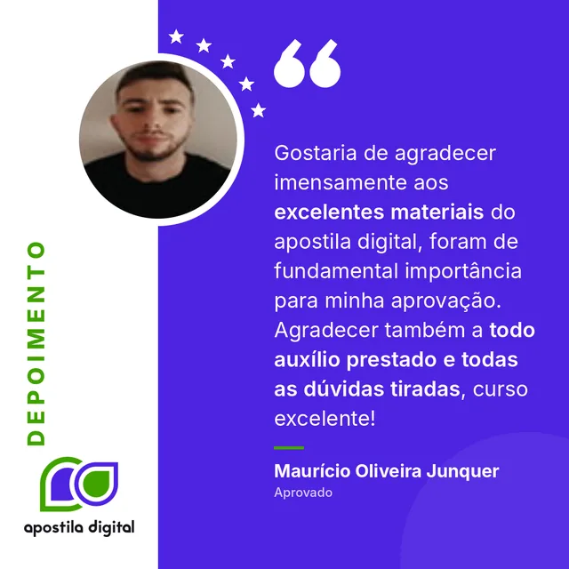 Depoimento de Maurício Oliveira Junquer (Aprovado): Gostaria de agradecer imensamente aos excelentes materiais do apostila digital, foram de fundamental importância para minha aprovação. Agradecer também a todo auxílio prestado e todas as dúvidas tiradas, curso excelente!
